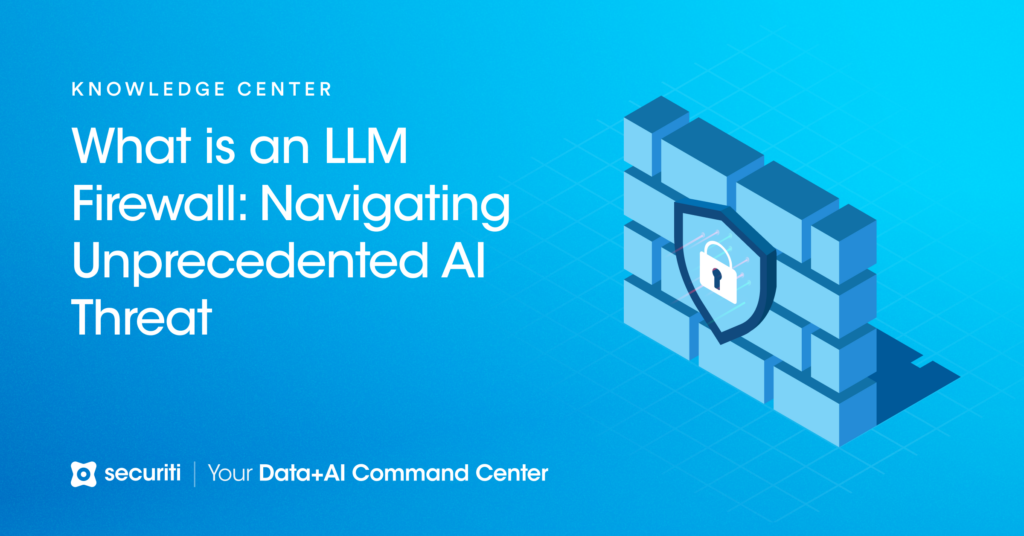 What is an LLM Firewall: Navigating Unprecedented AI Threats - Securiti
