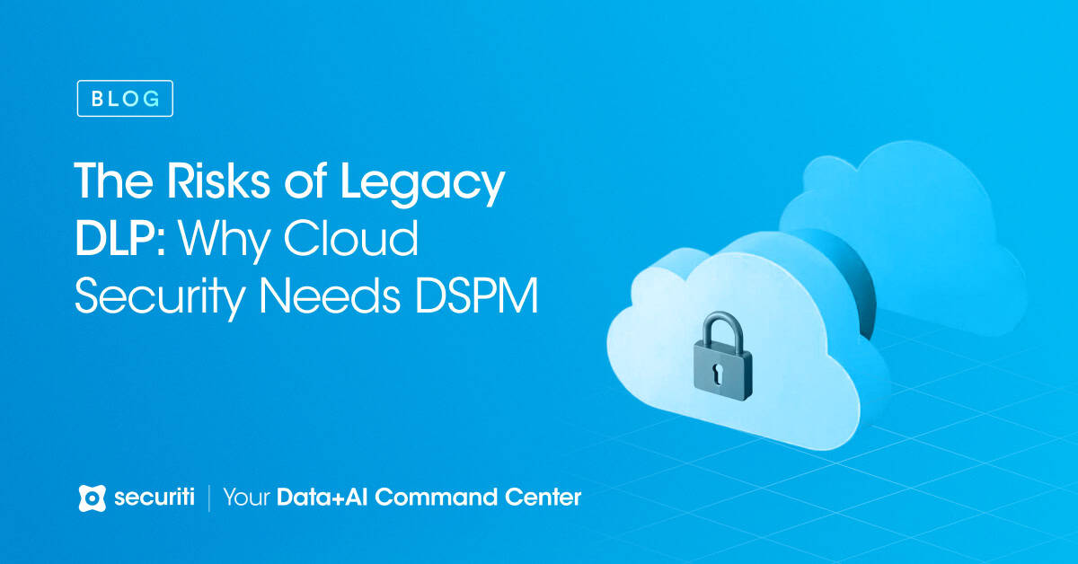 The Risks of Legacy DLP: Why Cloud Security Needs DSPM - Securiti