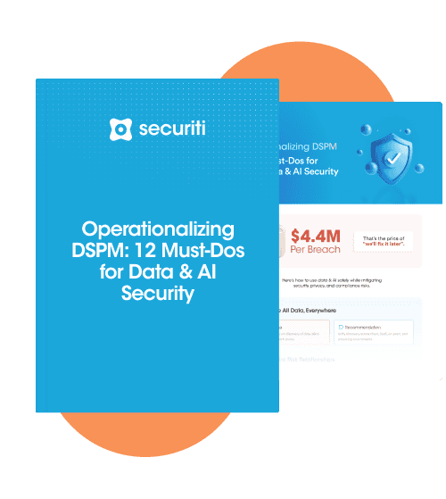 Operationalizing DSPM: 12 Must-Dos for Data & AI Security
